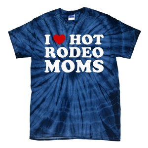 Funny I Love Hot Rodeo Moms I Heart Cowboy Rodeo Mom Tie-Dye T-Shirt