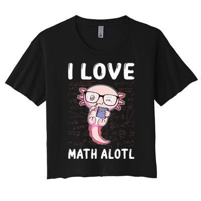 Funny I Love Math Alotl Mathematics Women's Crop Top Tee