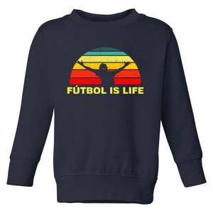 Futbol Is Life Toddler Sweatshirt