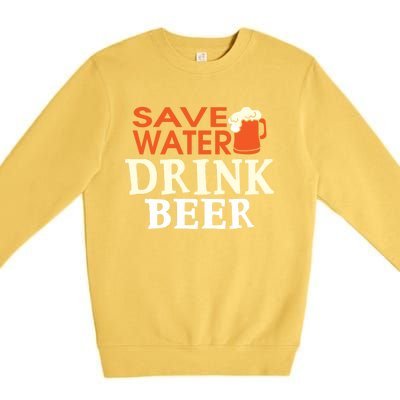 Funny Ing Lover Tees Gift Save Water Beer Gift Premium Crewneck Sweatshirt