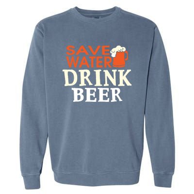 Funny Ing Lover Tees Gift Save Water Beer Gift Garment-Dyed Sweatshirt