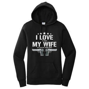 Funny I Love It When My Wife Lets Me Buy More Guns Husband Women's Pullover Hoodie