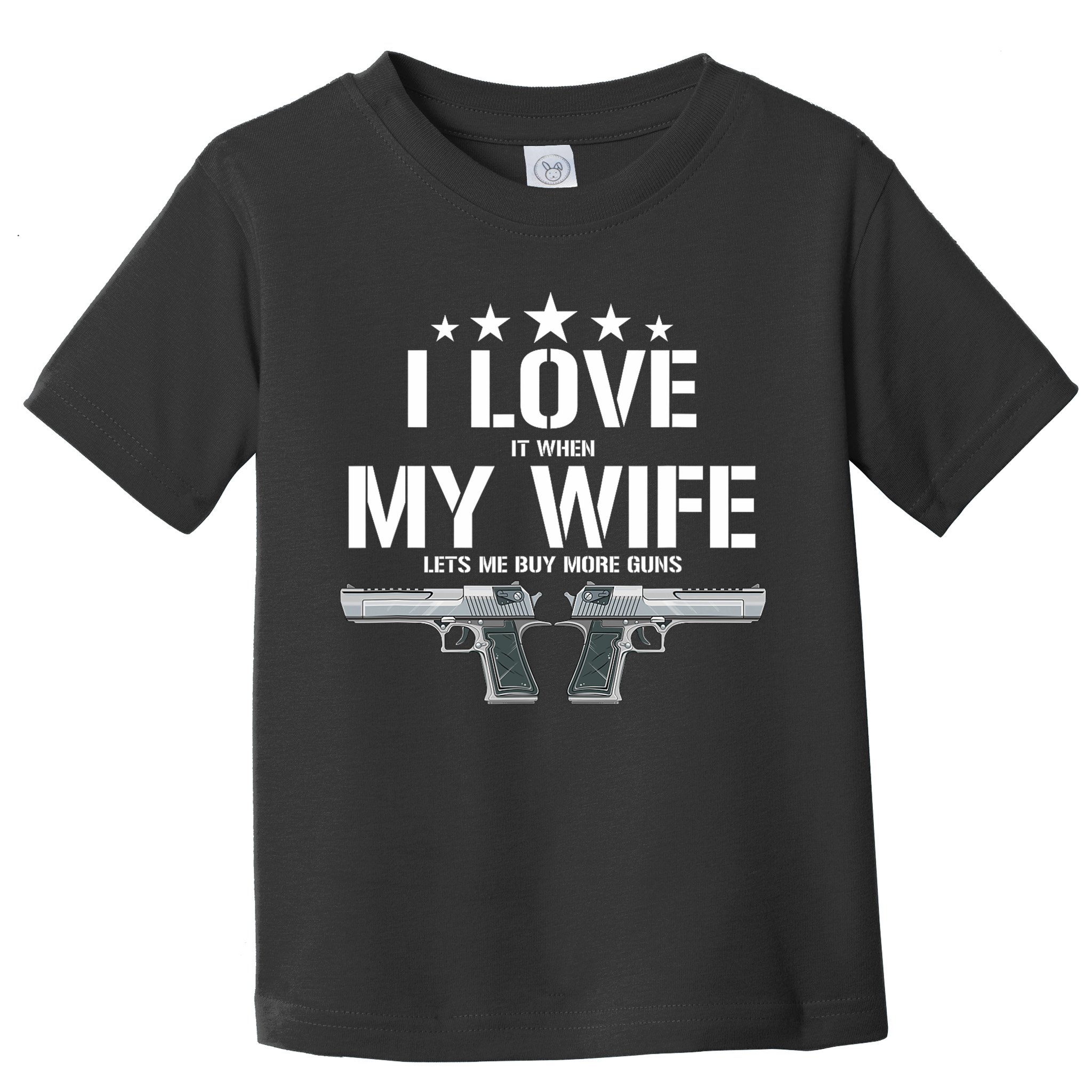 Funny I Love It When My Wife Lets Me Buy More Guns Husband Toddler T-Shirt