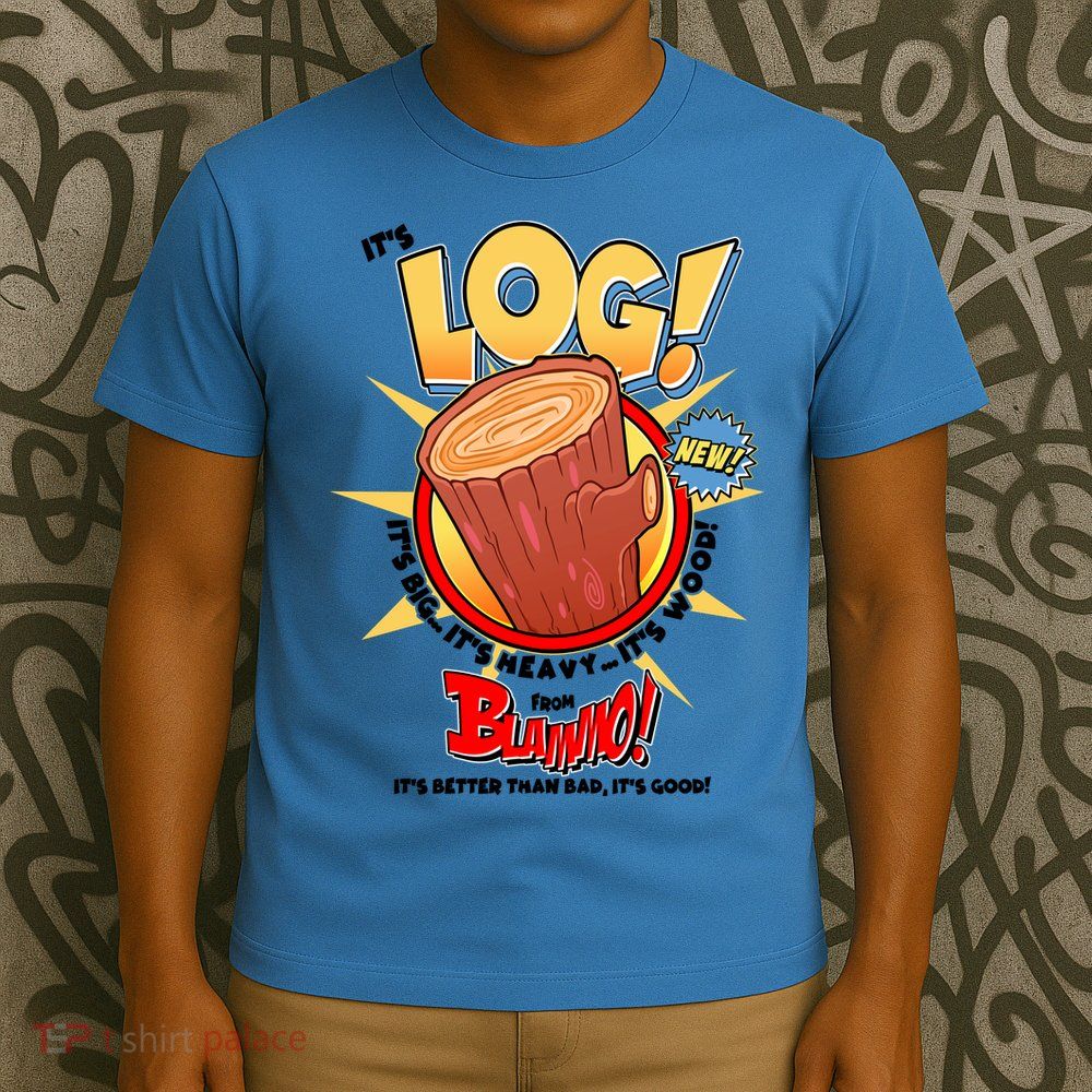 Funny It's Log T-Shirt
