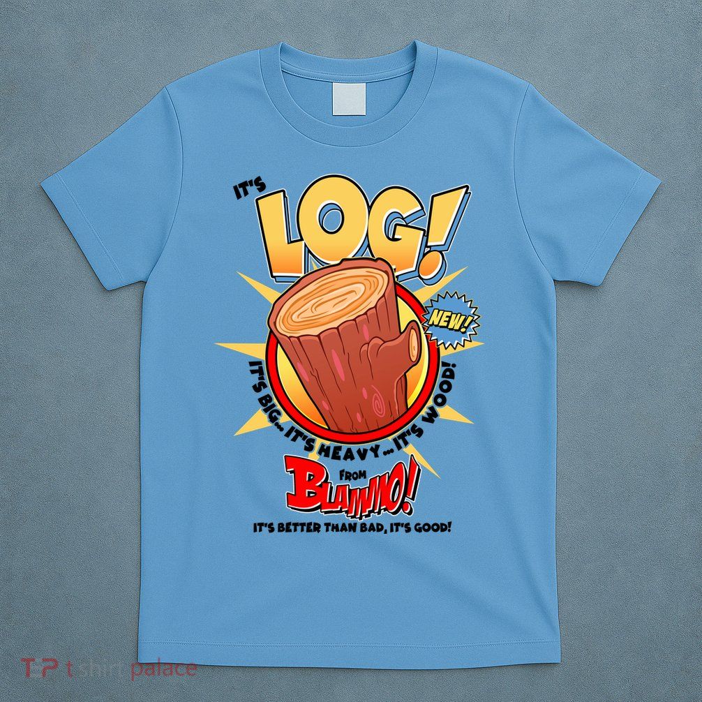 Funny It's Log T-Shirt