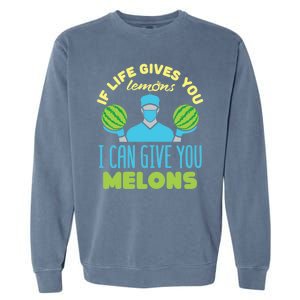 Funny If Life Gives You Lemons I Can Give You Melons Garment-Dyed Sweatshirt