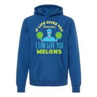 Funny If Life Gives You Lemons I Can Give You Melons Premium Hoodie