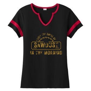 Funny I Love The Smell Of Sawdust In The Morning Carpenter Ladies Halftime Notch Neck Tee