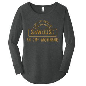 Funny I Love The Smell Of Sawdust In The Morning Carpenter Women's Perfect Tri Tunic Long Sleeve Shirt