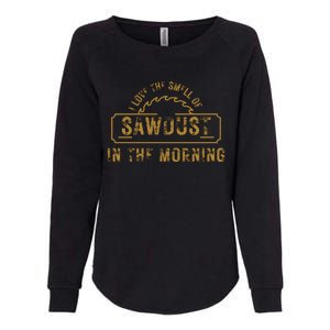 Funny I Love The Smell Of Sawdust In The Morning Carpenter Womens California Wash Sweatshirt