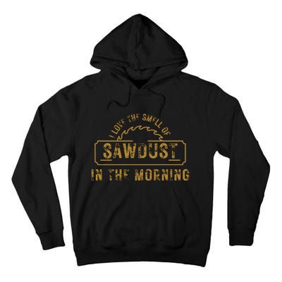 Funny I Love The Smell Of Sawdust In The Morning Carpenter Tall Hoodie