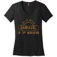 Funny I Love The Smell Of Sawdust In The Morning Carpenter Women's V-Neck T-Shirt