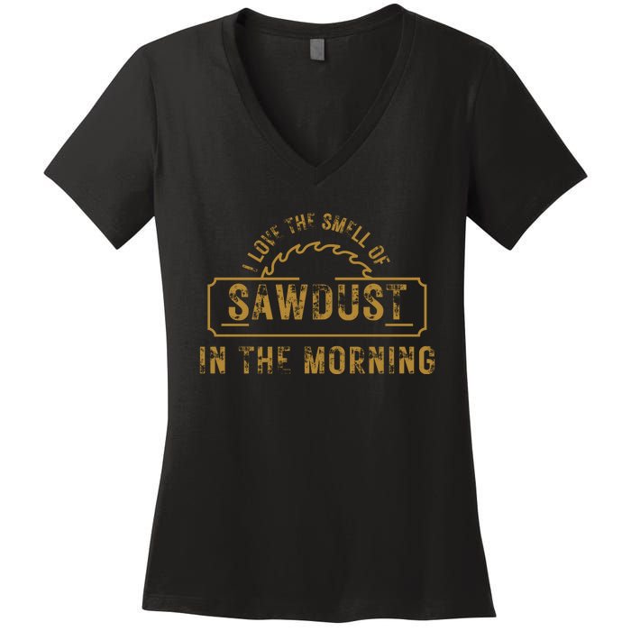 Funny I Love The Smell Of Sawdust In The Morning Carpenter Women's V-Neck T-Shirt