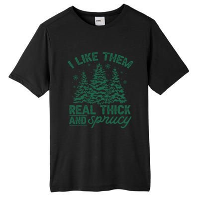 Funny I Like Them Real Thick And Sprucey Christmas Tree Xmas Gift Tall Fusion ChromaSoft Performance T-Shirt