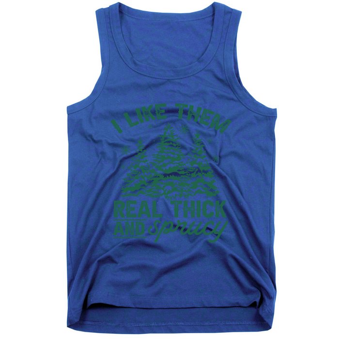 Funny I Like Them Real Thick And Sprucey Christmas Tree Xmas Gift Tank Top