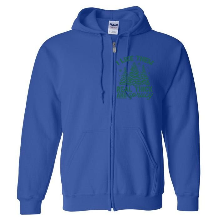 Funny I Like Them Real Thick And Sprucey Christmas Tree Xmas Gift Full Zip Hoodie