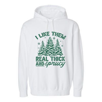 Funny I Like Them Real Thick And Sprucey Christmas Tree Xmas Gift Garment-Dyed Fleece Hoodie