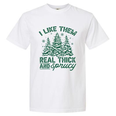 Funny I Like Them Real Thick And Sprucey Christmas Tree Xmas Gift Garment-Dyed Heavyweight T-Shirt