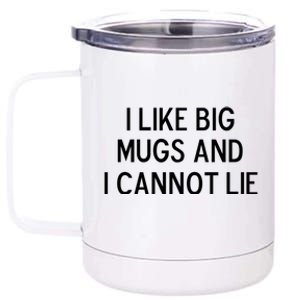 Funny I Like Big Mugs And I Cannot Lie Joke Sarcastic Gift 12 oz Stainless Steel Tumbler Cup