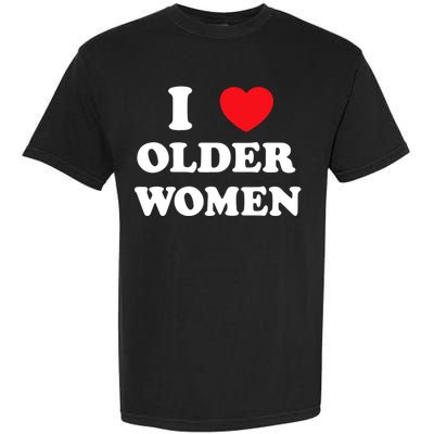 Funny I Love Older Women Heart Hot Moms Garment-Dyed Heavyweight T-Shirt