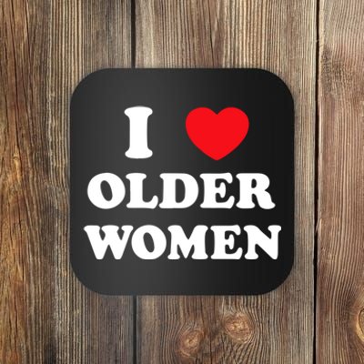 Funny I Love Older Women Heart Hot Moms Coaster