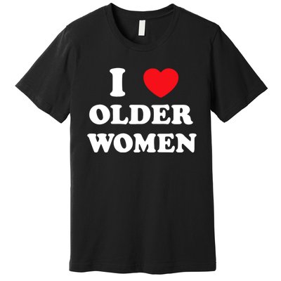 Funny I Love Older Women Heart Hot Moms Premium T-Shirt