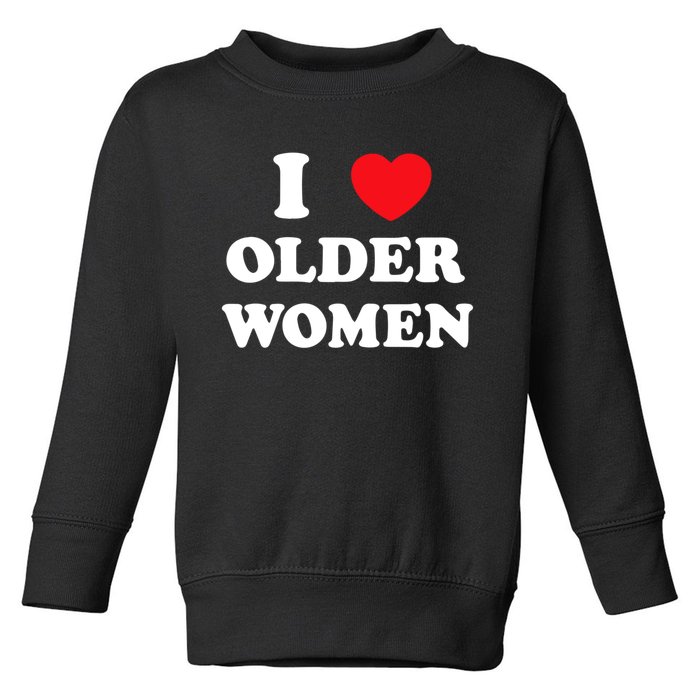 Funny I Love Older Women Heart Hot Moms Toddler Sweatshirt