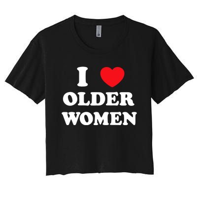 Funny I Love Older Women Heart Hot Moms Women's Crop Top Tee