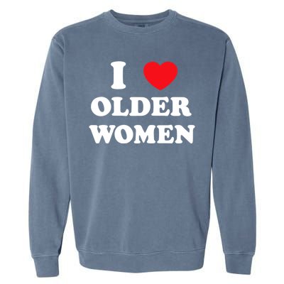 Funny I Love Older Women Heart Hot Moms Garment-Dyed Sweatshirt