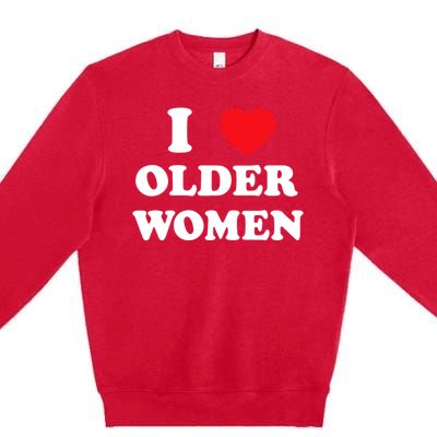 Funny I Love Older Women Heart Hot Moms Premium Crewneck Sweatshirt