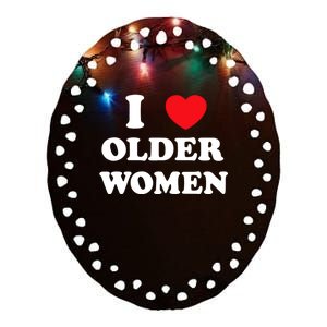 Funny I Love Older Women Heart Hot Moms Ceramic Oval Ornament