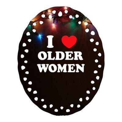 Funny I Love Older Women Heart Hot Moms Ceramic Oval Ornament