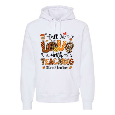 Fall In Love With Teaching Pre K Teacher Thanksgiving Premium Hoodie