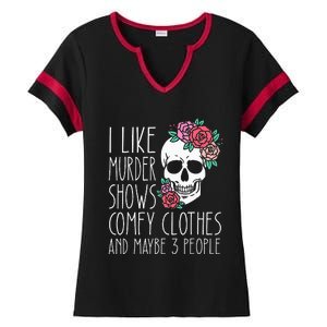 Funny I like murder shows comfy clothes and maybe 3 people Ladies Halftime Notch Neck Tee