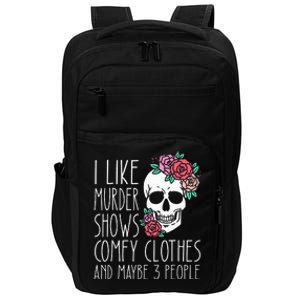 Funny I like murder shows comfy clothes and maybe 3 people Impact Tech Backpack