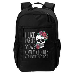 Funny I like murder shows comfy clothes and maybe 3 people Daily Commute Backpack