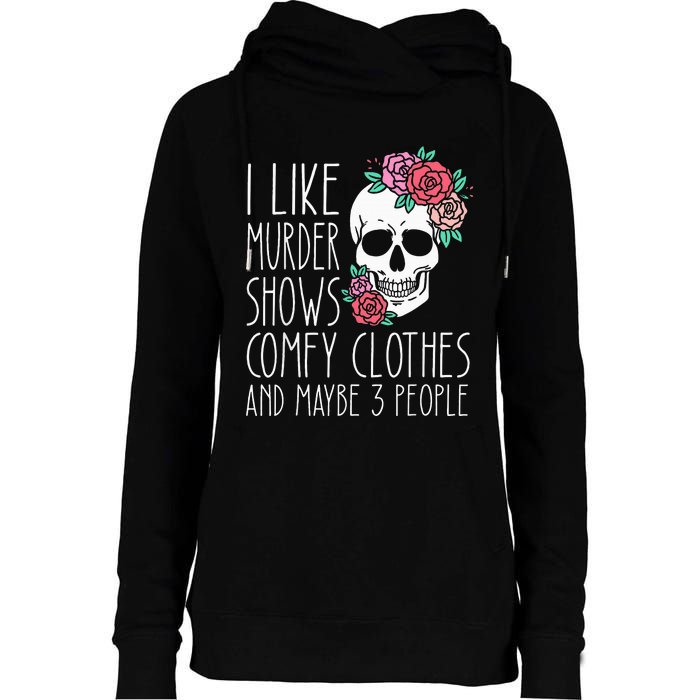 Funny I like murder shows comfy clothes and maybe 3 people Womens Funnel Neck Pullover Hood