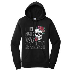 Funny I like murder shows comfy clothes and maybe 3 people Women's Pullover Hoodie