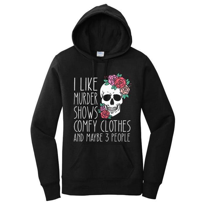 Funny I like murder shows comfy clothes and maybe 3 people Women's Pullover Hoodie