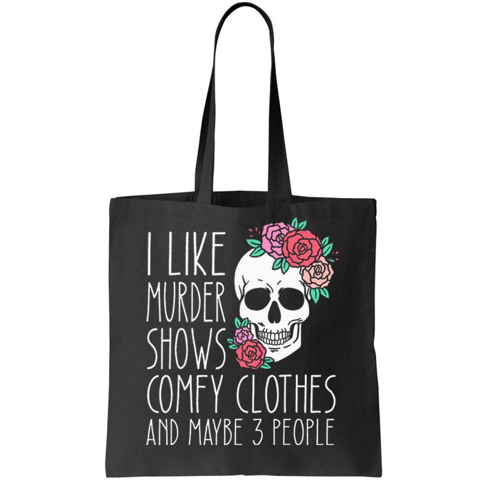 Funny I like murder shows comfy clothes and maybe 3 people Tote Bag