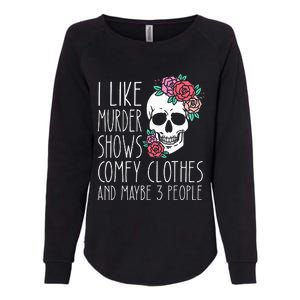 Funny I like murder shows comfy clothes and maybe 3 people Womens California Wash Sweatshirt