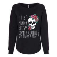 Funny I like murder shows comfy clothes and maybe 3 people Womens California Wash Sweatshirt