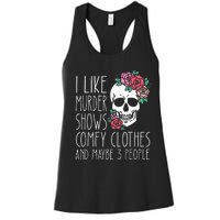 Funny I like murder shows comfy clothes and maybe 3 people Women's Racerback Tank