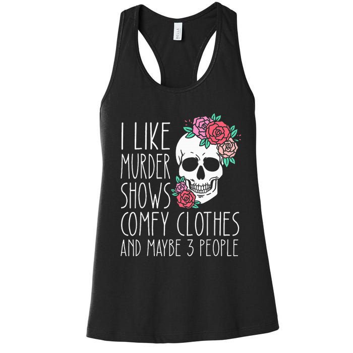 Funny I like murder shows comfy clothes and maybe 3 people Women's Racerback Tank