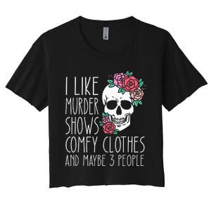 Funny I like murder shows comfy clothes and maybe 3 people Women's Crop Top Tee