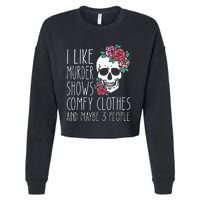 Funny I like murder shows comfy clothes and maybe 3 people Cropped Pullover Crew