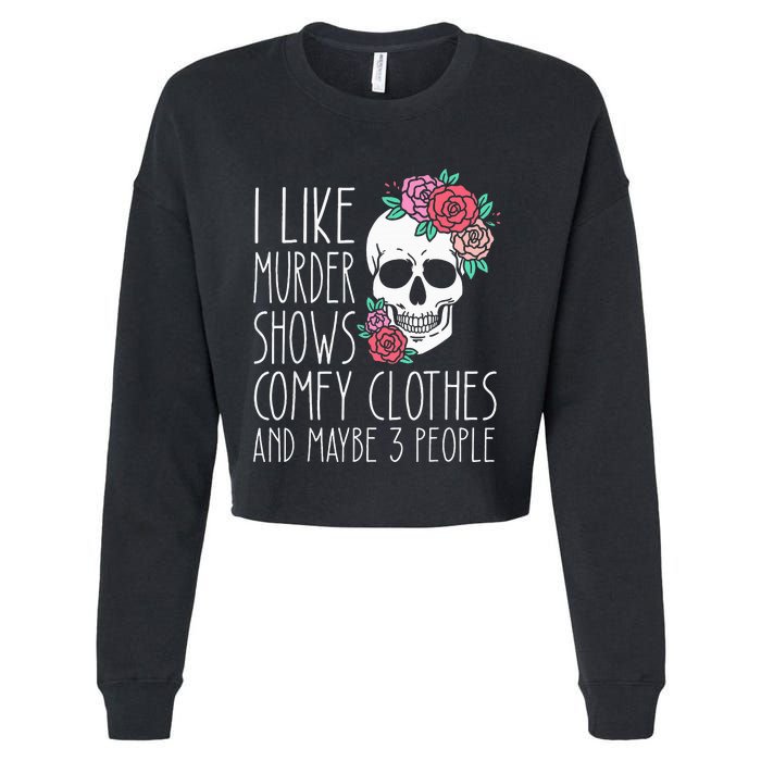 Funny I like murder shows comfy clothes and maybe 3 people Cropped Pullover Crew