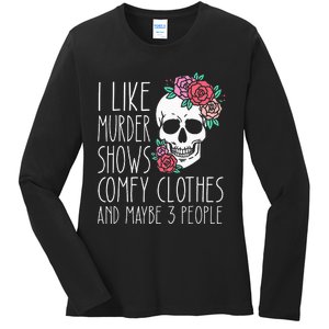 Funny I like murder shows comfy clothes and maybe 3 people Ladies Long Sleeve Shirt