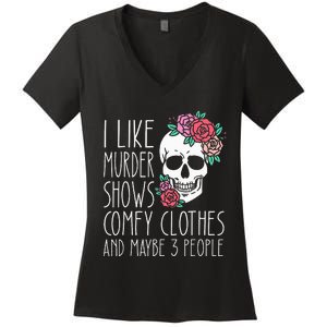 Funny I like murder shows comfy clothes and maybe 3 people Women's V-Neck T-Shirt