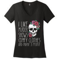 Funny I like murder shows comfy clothes and maybe 3 people Women's V-Neck T-Shirt